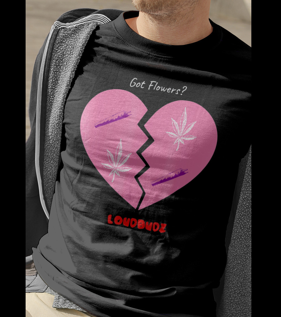 Got Flowers Broken Heart Cannabis Valentines Loudbudz T-Shirt