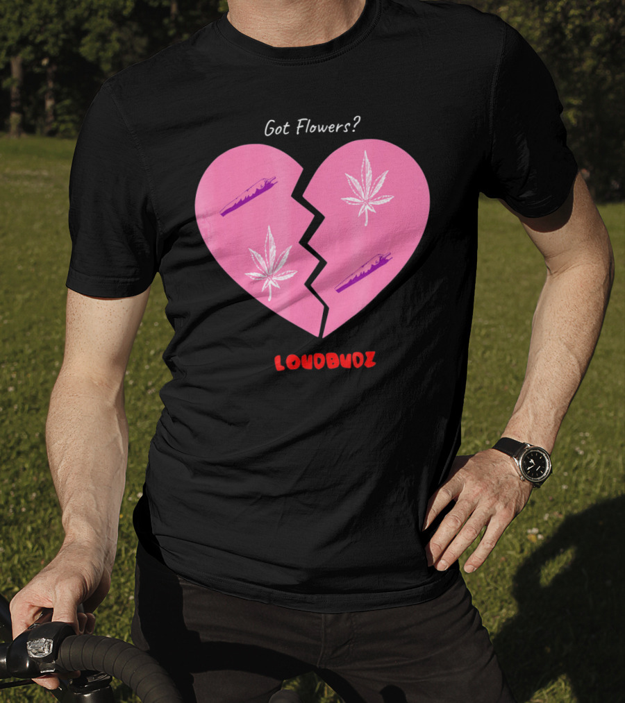 Got Flowers Broken Heart Cannabis Valentines Loudbudz T-Shirt