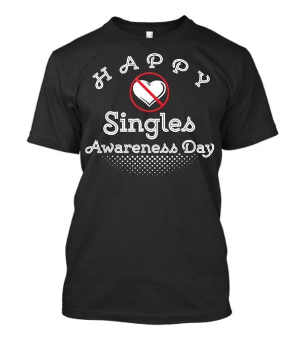 HAPPY Singles Awareness Day Heart Anti Val T-Shirt