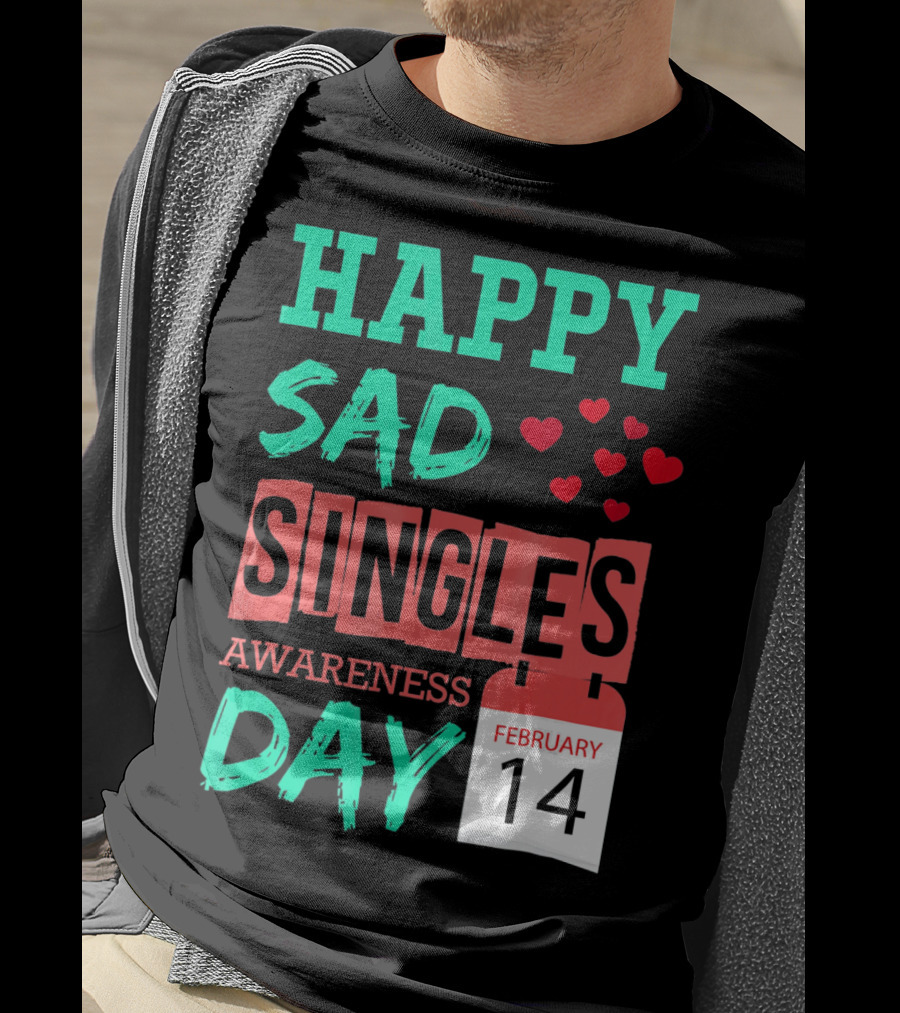 Happy SAD Singles Awareness Day February 14 With Red Hearts T-Shirt