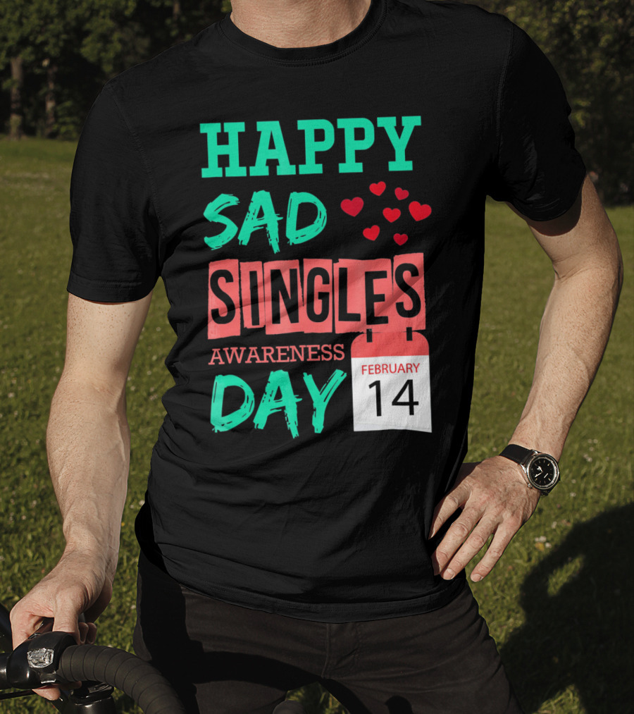 Happy SAD Singles Awareness Day February 14 With Red Hearts T-Shirt