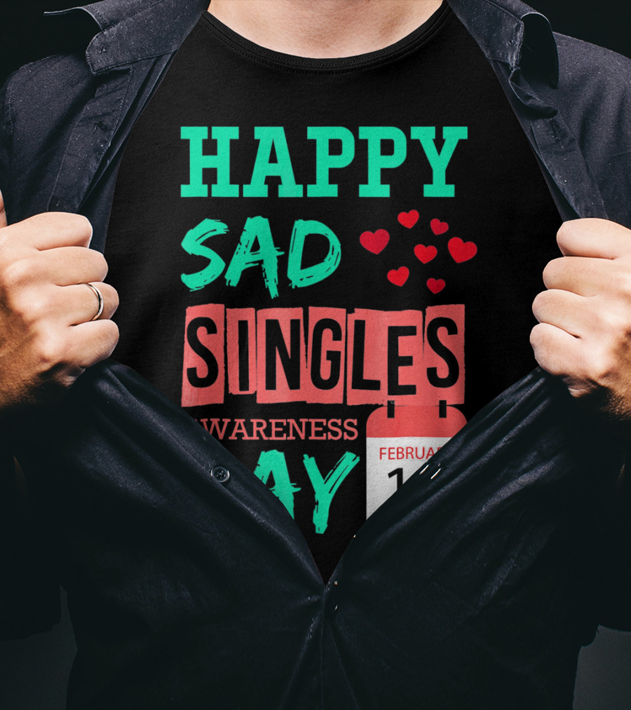Happy SAD Singles Awareness Day February 14 With Red Hearts T-Shirt