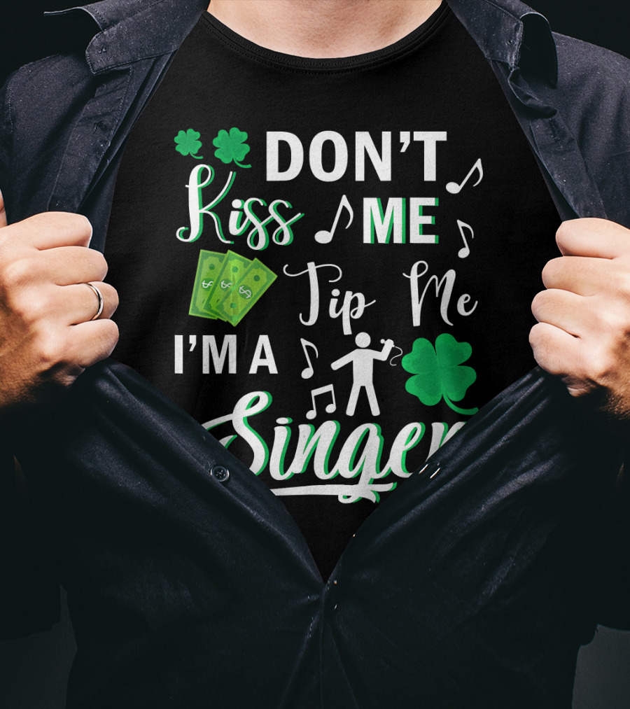 Don't Kiss Me Tip Me I'm A Singer With Shamrocks And Music Notes T-Shirt