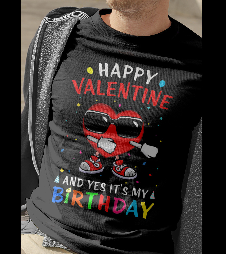 Happy Valentine Heart And Yes It's My Birthday T-Shirt