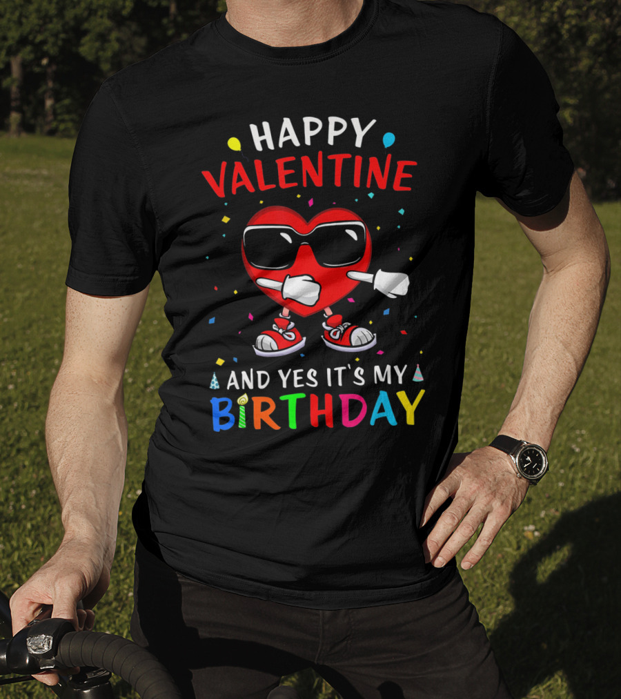 Happy Valentine Heart And Yes It's My Birthday T-Shirt