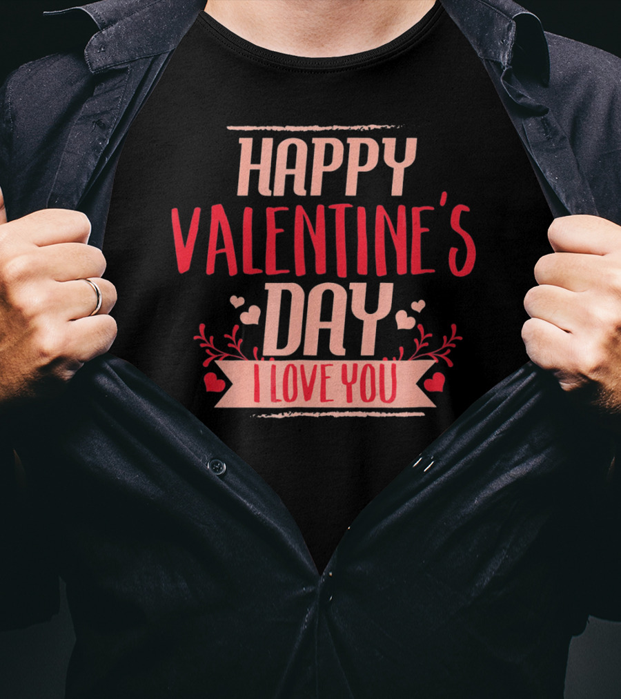 Happy Valentine's Day I Love You T-Shirt