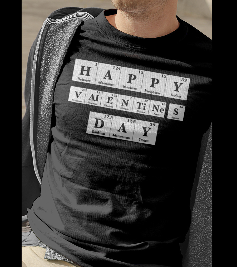 Happy Valentines Day Periodic Table Elements Hydrogen Adamantium Phosphorus Yttrium Vanadium Aluminum Einsteinium Nitrogen Titanium Neon Sulfur Dilithium T-Shirt