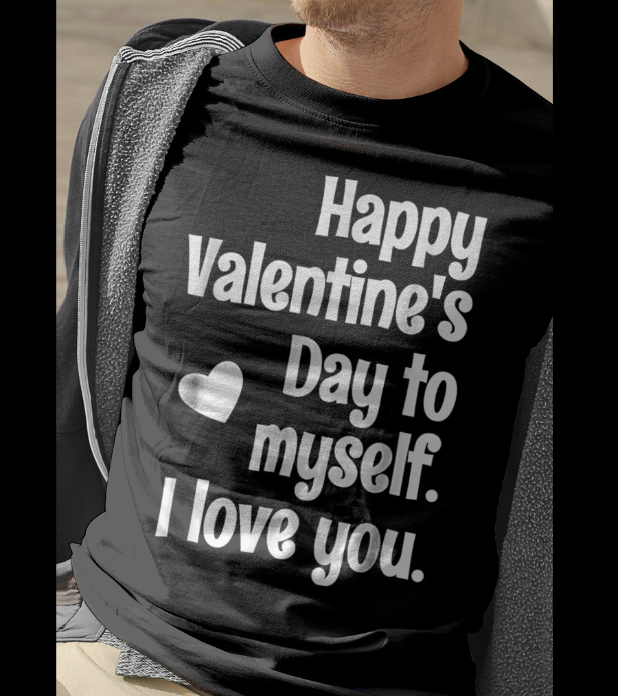 Happy Valentine's Day To Myself I Love You T-Shirt