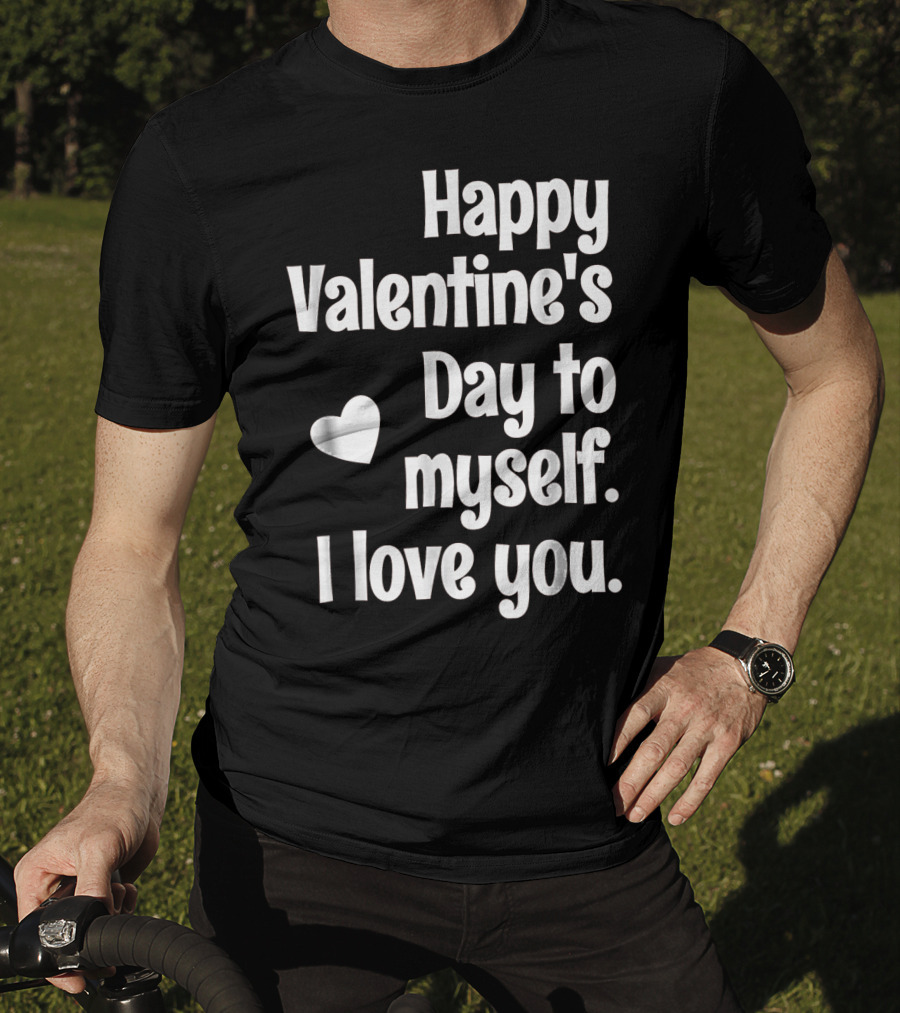Happy Valentine's Day To Myself I Love You T-Shirt