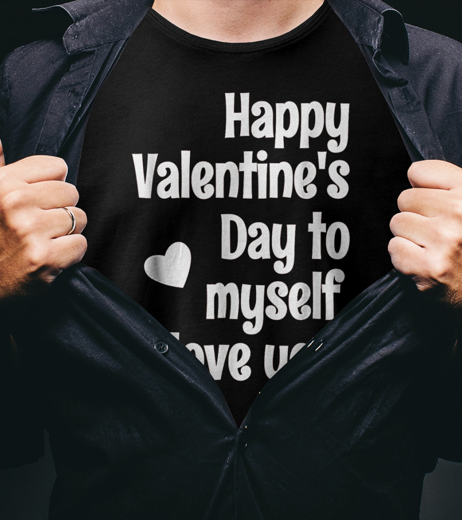 Happy Valentine's Day To Myself I Love You T-Shirt