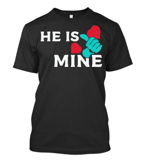 He Is Mine Couple Matching Valentine's Day T-Shirt