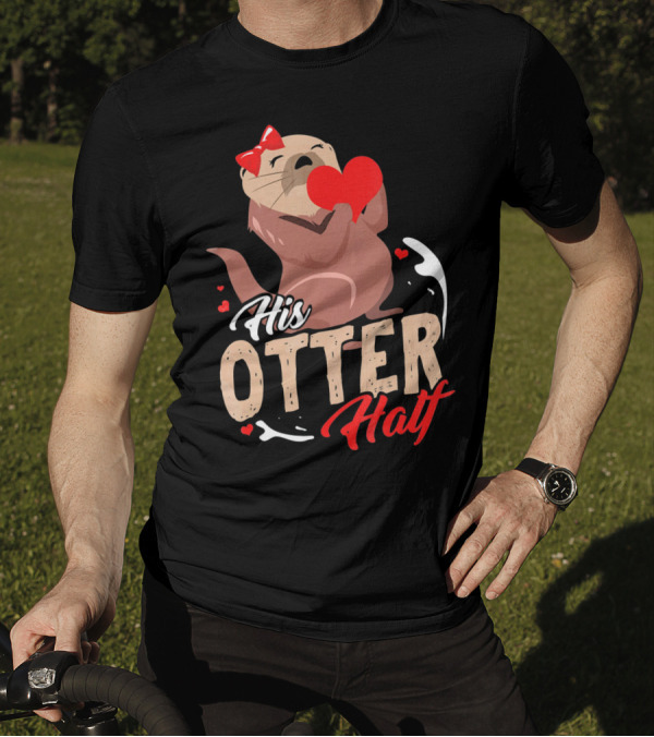 His Otter Half Valentines Day Heart And Bow T-Shirt