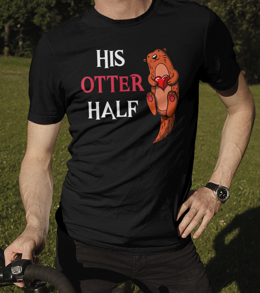 His Otter Half Valentines Women Girlfriend T-Shirt