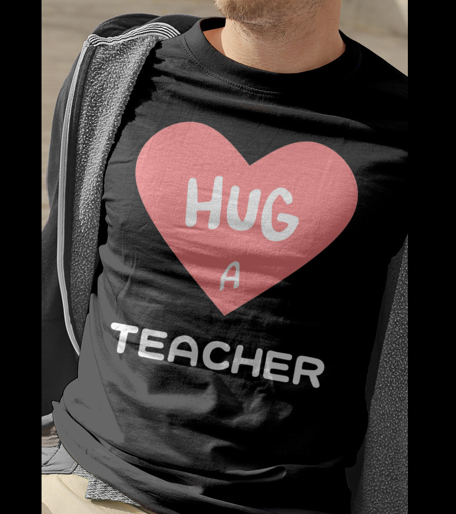 Hug A Teacher Heart Valentine's Day T-Shirt