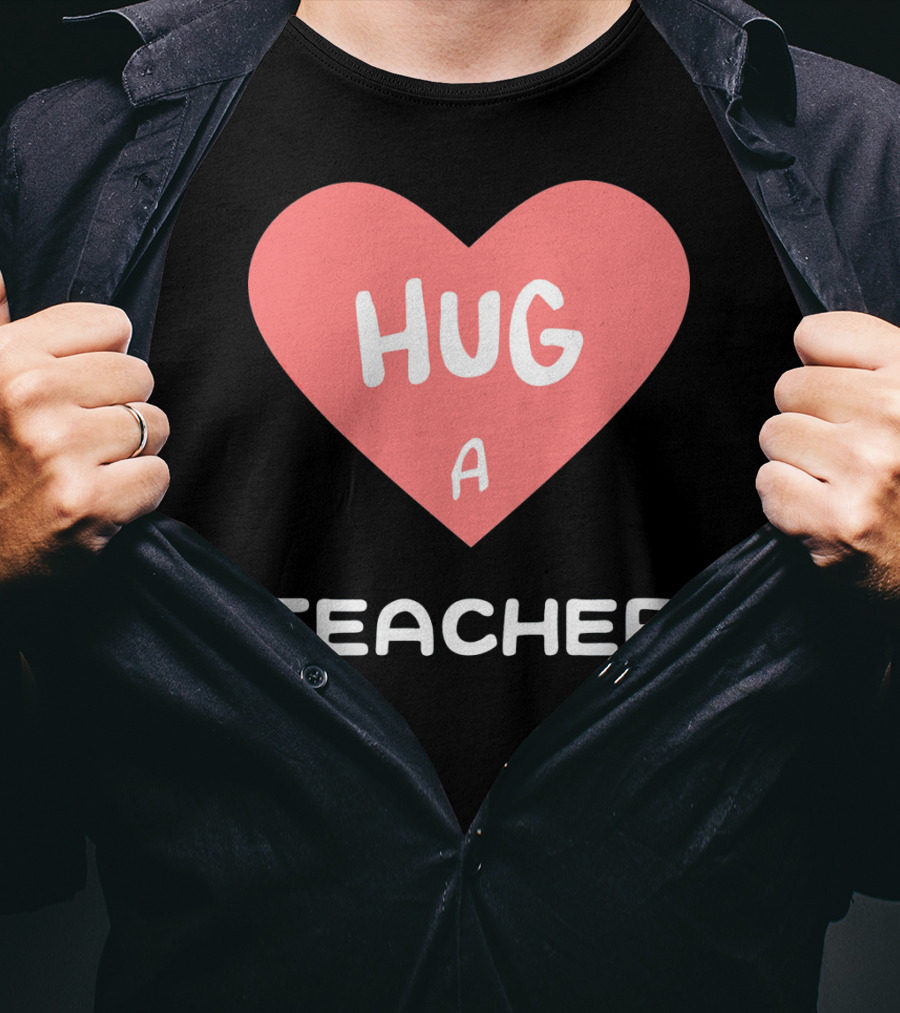 Hug A Teacher Heart Valentine's Day T-Shirt