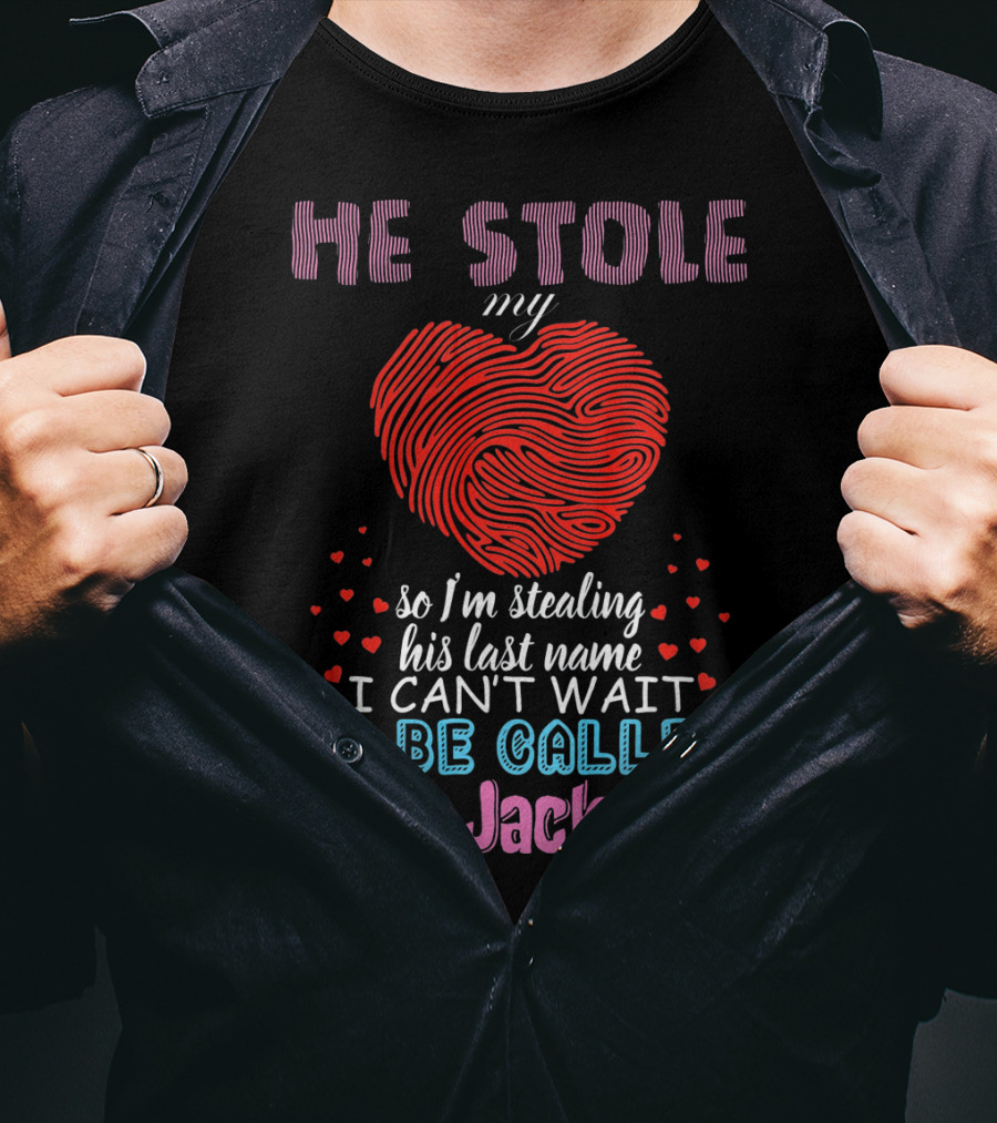 He Stole My Heart So I'm Stealing His Last Name I Can't Wait To Be Called Mrs. Jackson T-Shirt