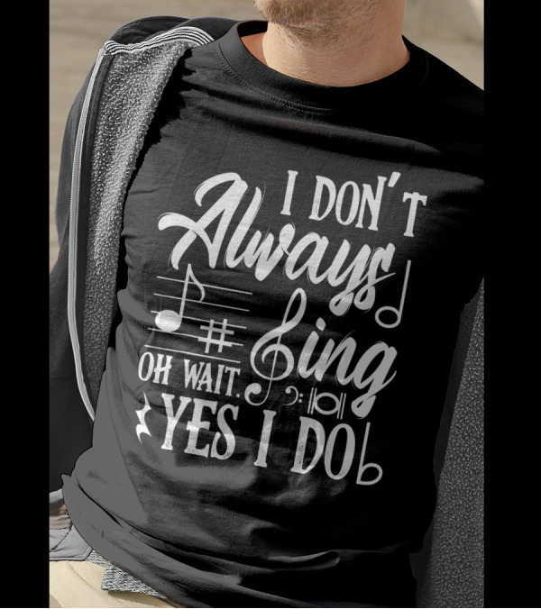 I Don't Always Sing Oh Wait Yes I Do Musical Notes Thea T-Shirt