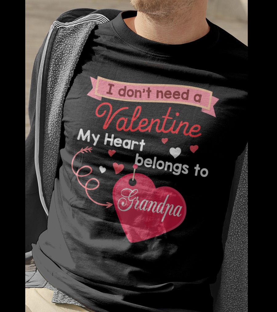 I Don't Need A Valentine My Heart Belongs To Grandpa T-Shirt