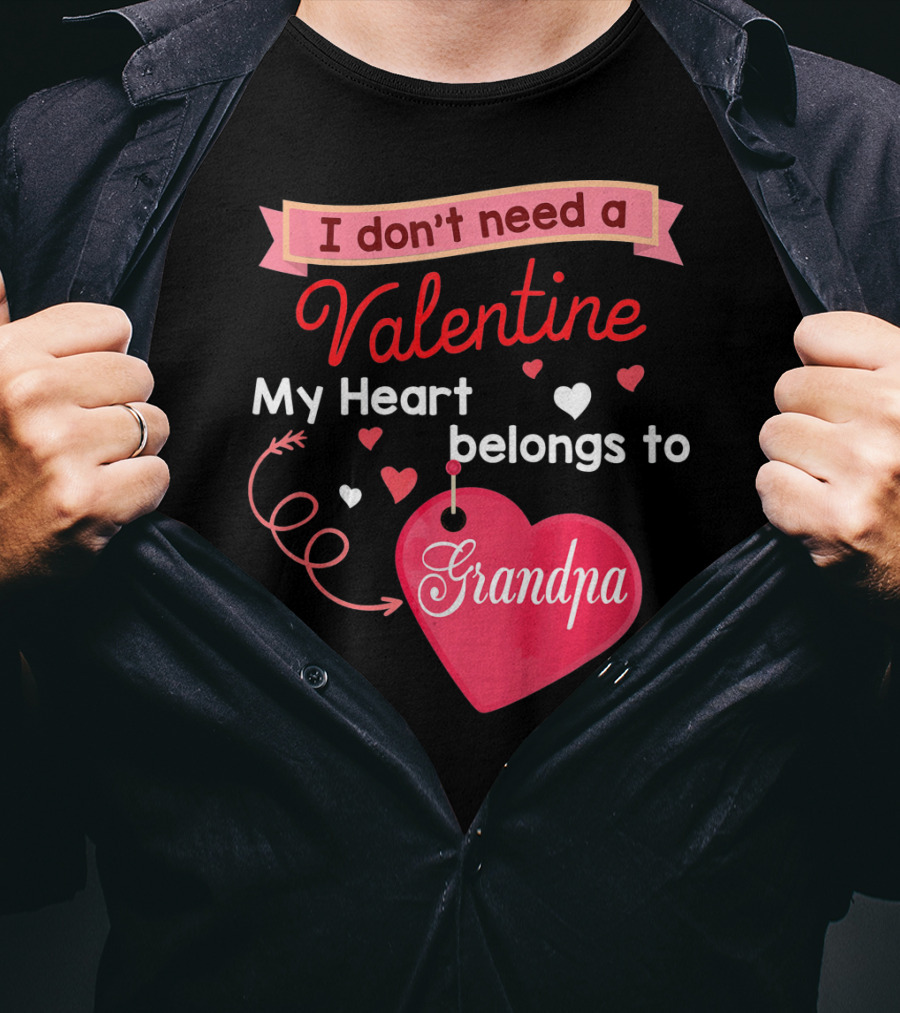 I Don't Need A Valentine My Heart Belongs To Grandpa T-Shirt