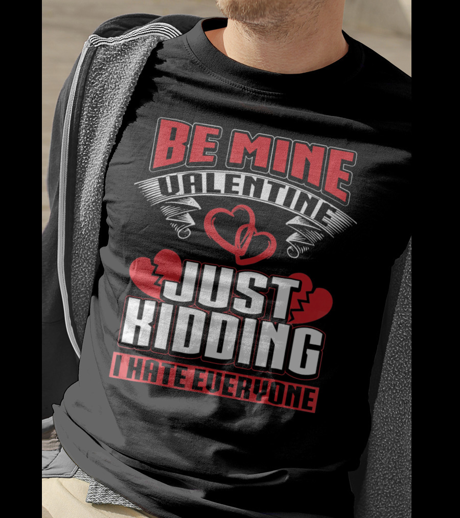 Be Mine Valentine Just Kidding I Hate Everyone Emo Single Valentines T-Shirt