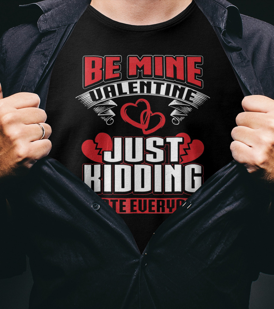 Be Mine Valentine Just Kidding I Hate Everyone Emo Single Valentines T-Shirt