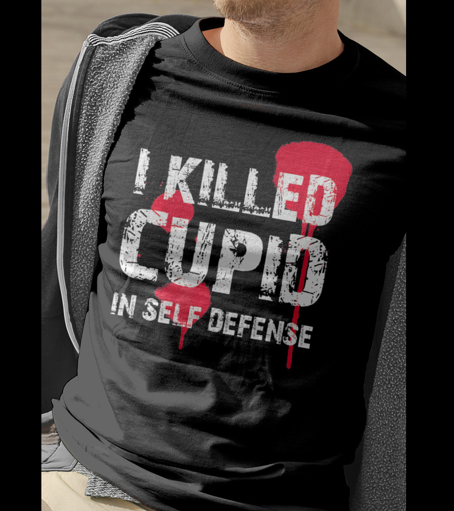 I Killed Cupid In Self Defense Red Splatter Text T-Shirt