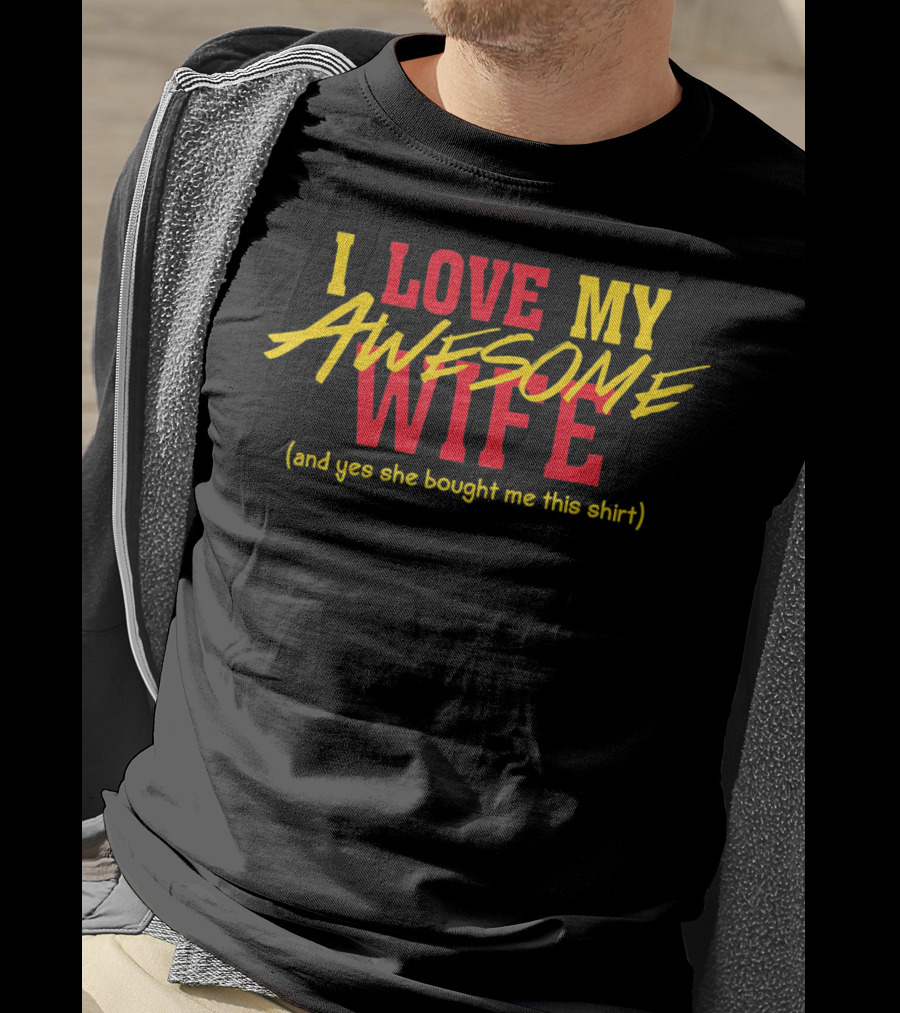 I Love My Awesome Wife And Yes She Bought Me This Shirt Valentines Day T-Shirt