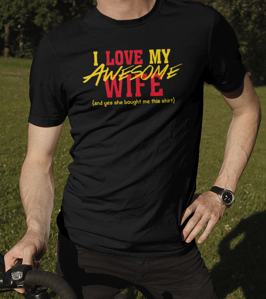 I Love My Awesome Wife And Yes She Bought Me This Shirt Valentines Day T-Shirt