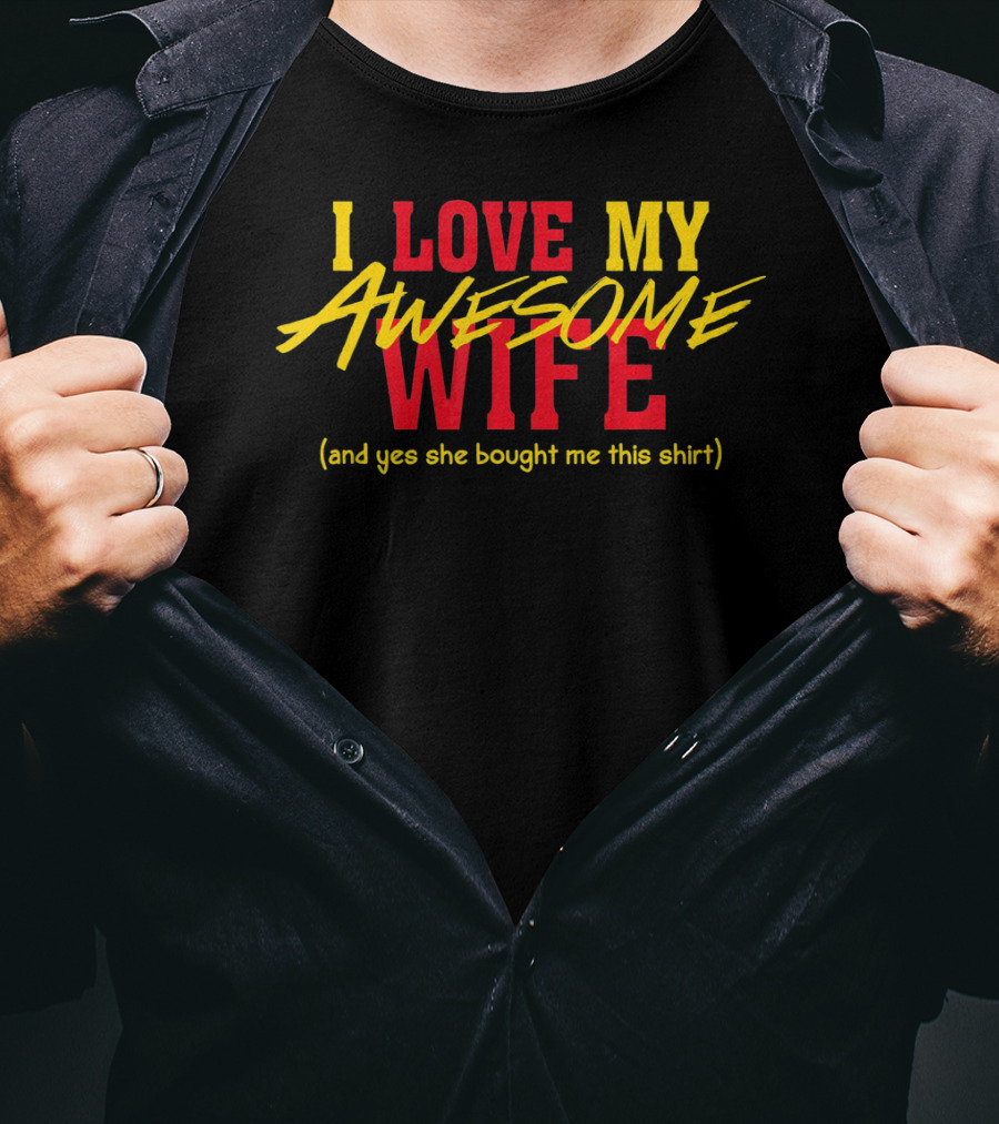 I Love My Awesome Wife And Yes She Bought Me This Shirt Valentines Day T-Shirt