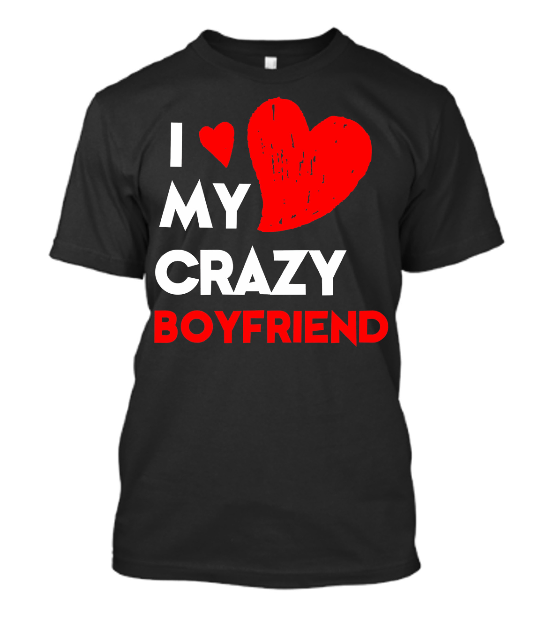 I Love My Crazy Boyfriend T-Shirt
