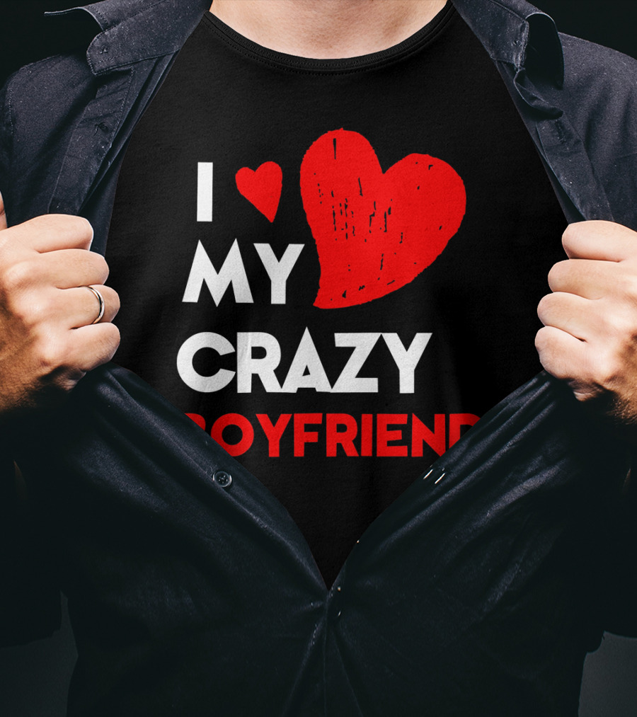 I Love My Crazy Boyfriend T-Shirt