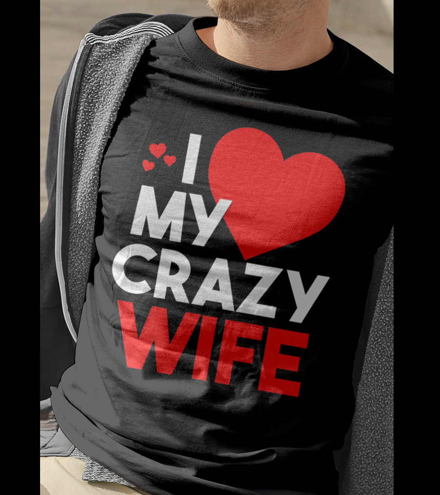 I Love My Crazy Wife T-Shirt