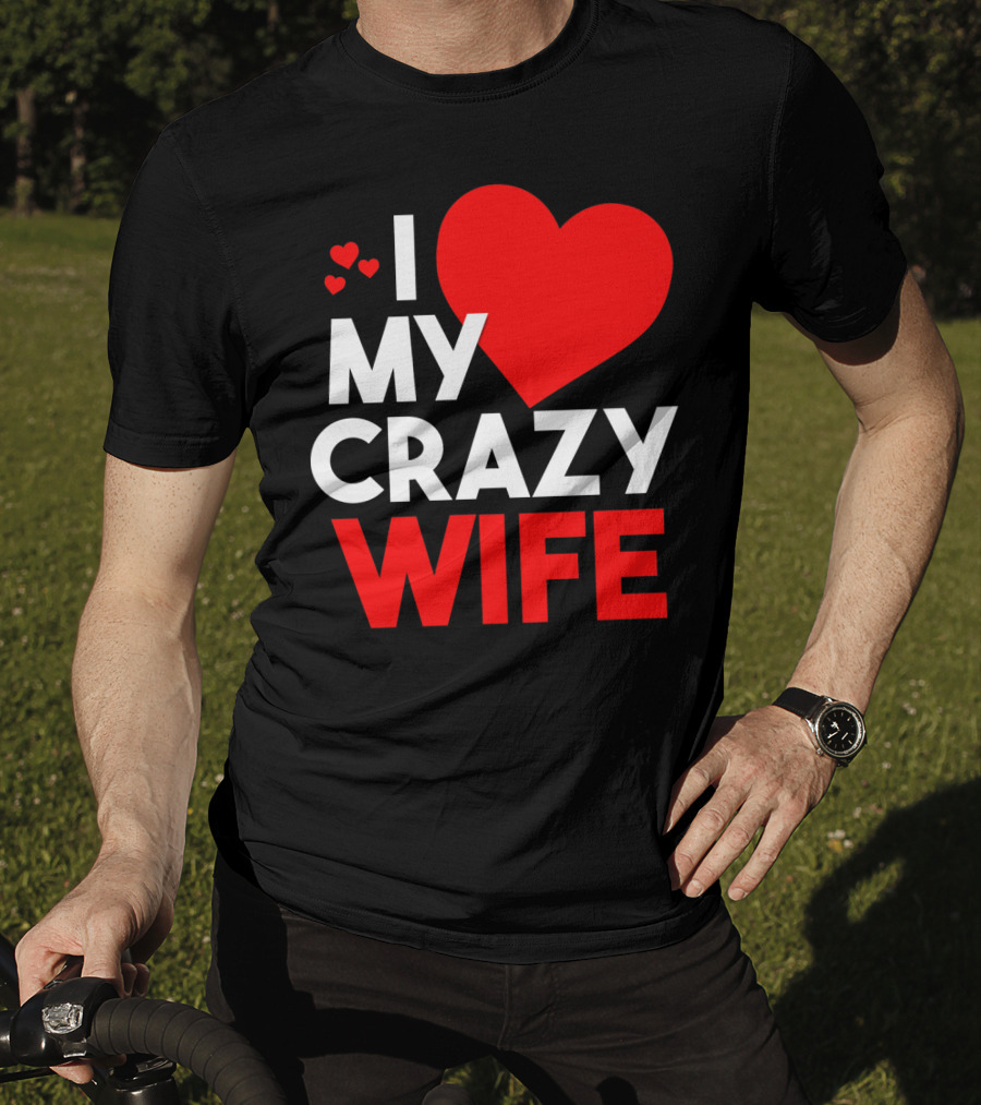 I Love My Crazy Wife T-Shirt