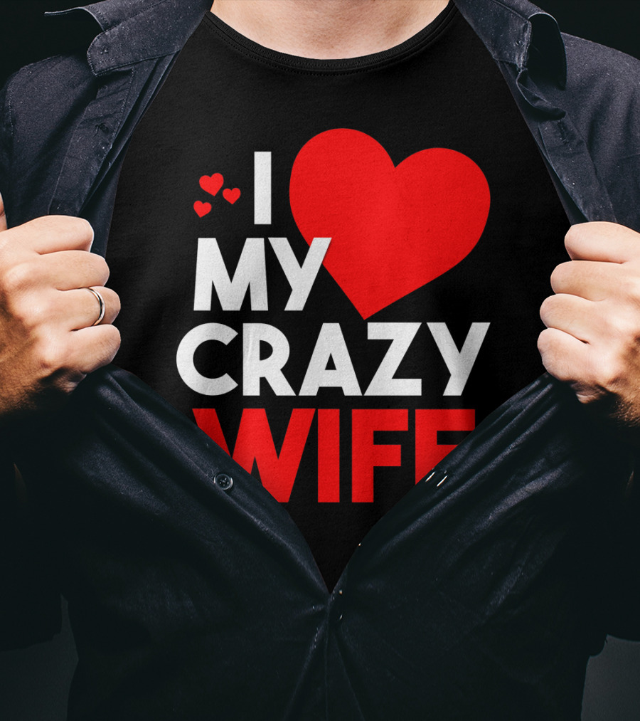 I Love My Crazy Wife T-Shirt