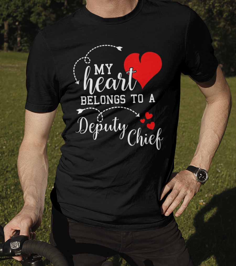 My Heart Belongs To A Deputy Chief T-Shirt