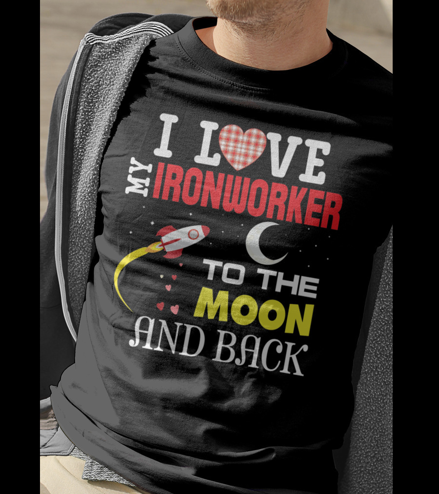I Love My Ironworker To The Moon And Back Rocket Heart Crescent Moon T-Shirt