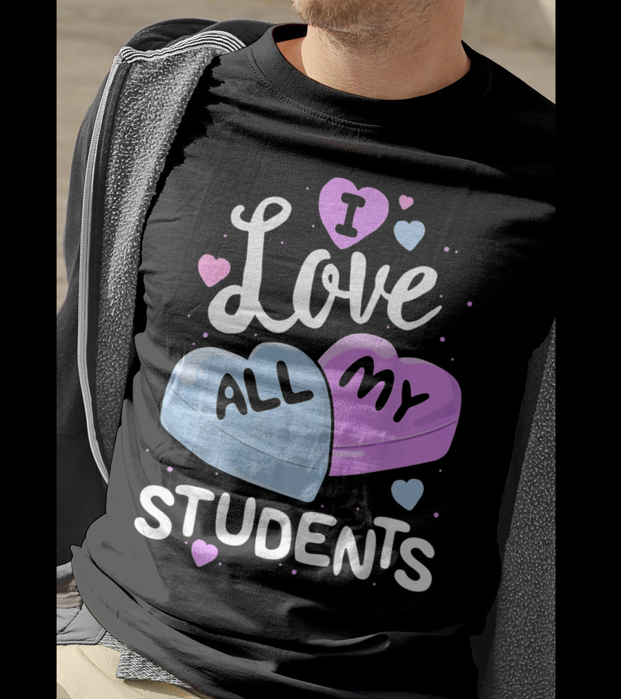 I Love All My Students Hearts Teacher Valentine T-Shirt