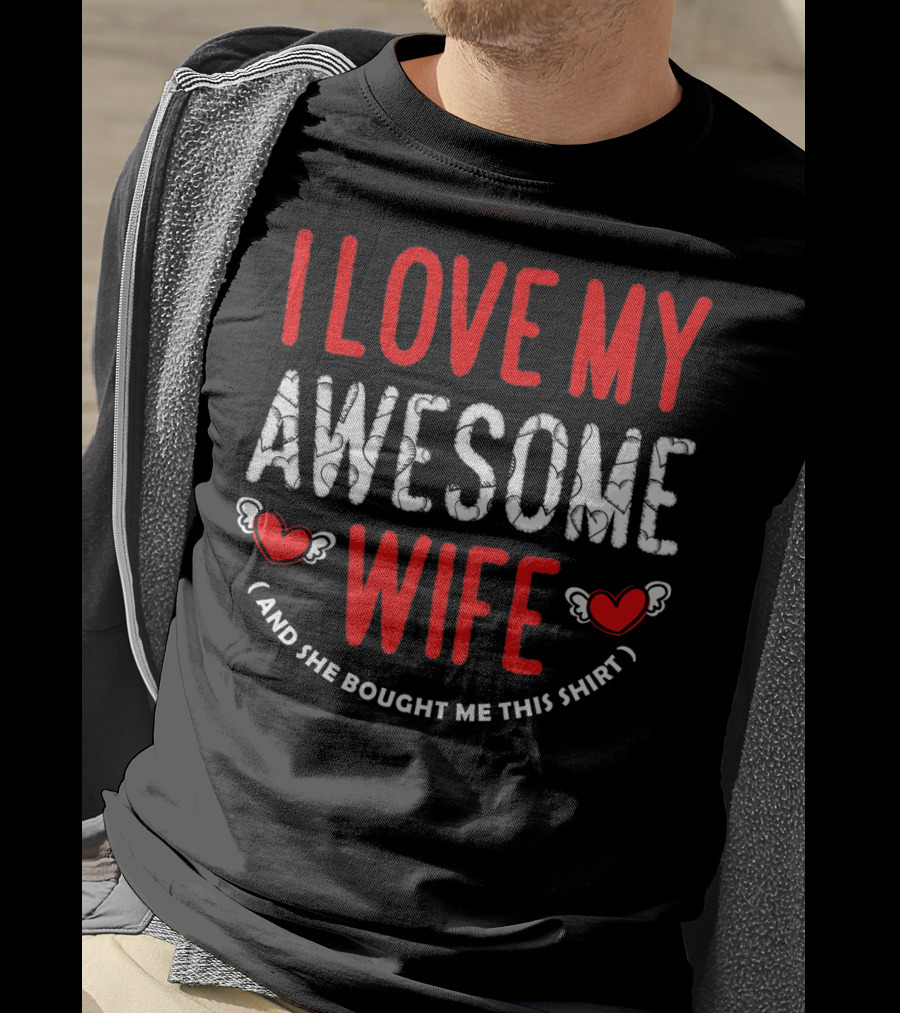 I Love My Awesome Wife And She Bought Me This Shirt Valentines Day T-Shirt