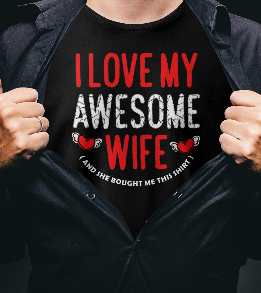 I Love My Awesome Wife And She Bought Me This Shirt Valentines Day T-Shirt