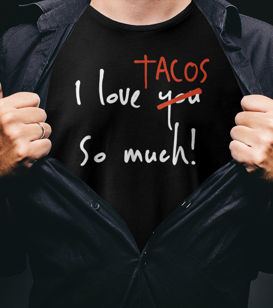 I Love Tacos So Much Taco Tuesday Valentine's Day T-Shirt