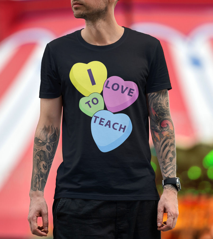I Love To Teach Valentines Day Teacher Conversation Hearts T-Shirt