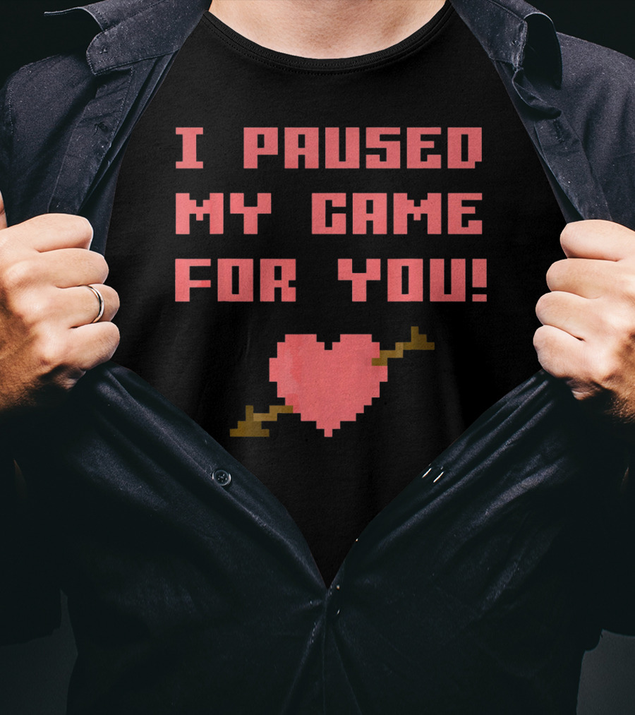 I Paused My Game For You Funny Gamer Val Heart Pixel T-Shirt