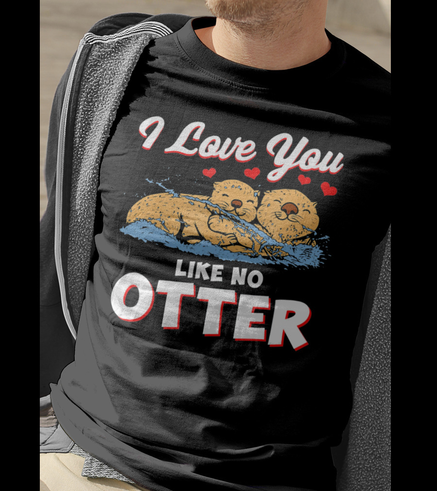 I Love You Like No Otter Cute Otter Couple With Hearts T-Shirt