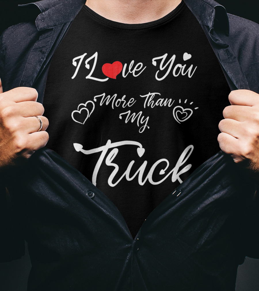 I Love You More Than My Truck Hearts Valentine's Day T-Shirt