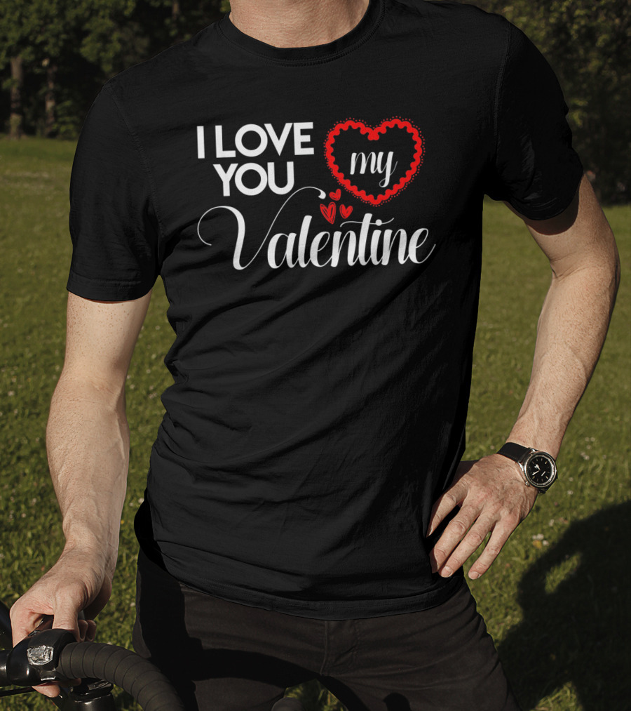 I Love You My Valentine Heart Valentines Day T-Shirt