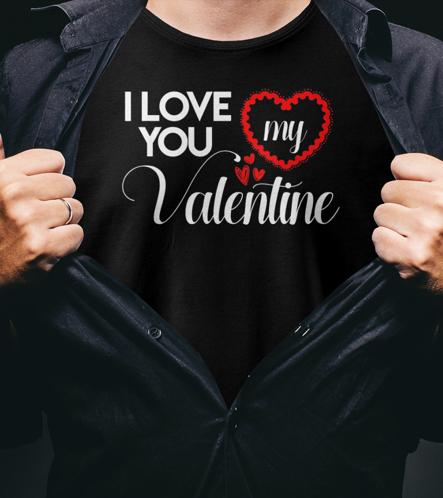 I Love You My Valentine Heart Valentines Day T-Shirt