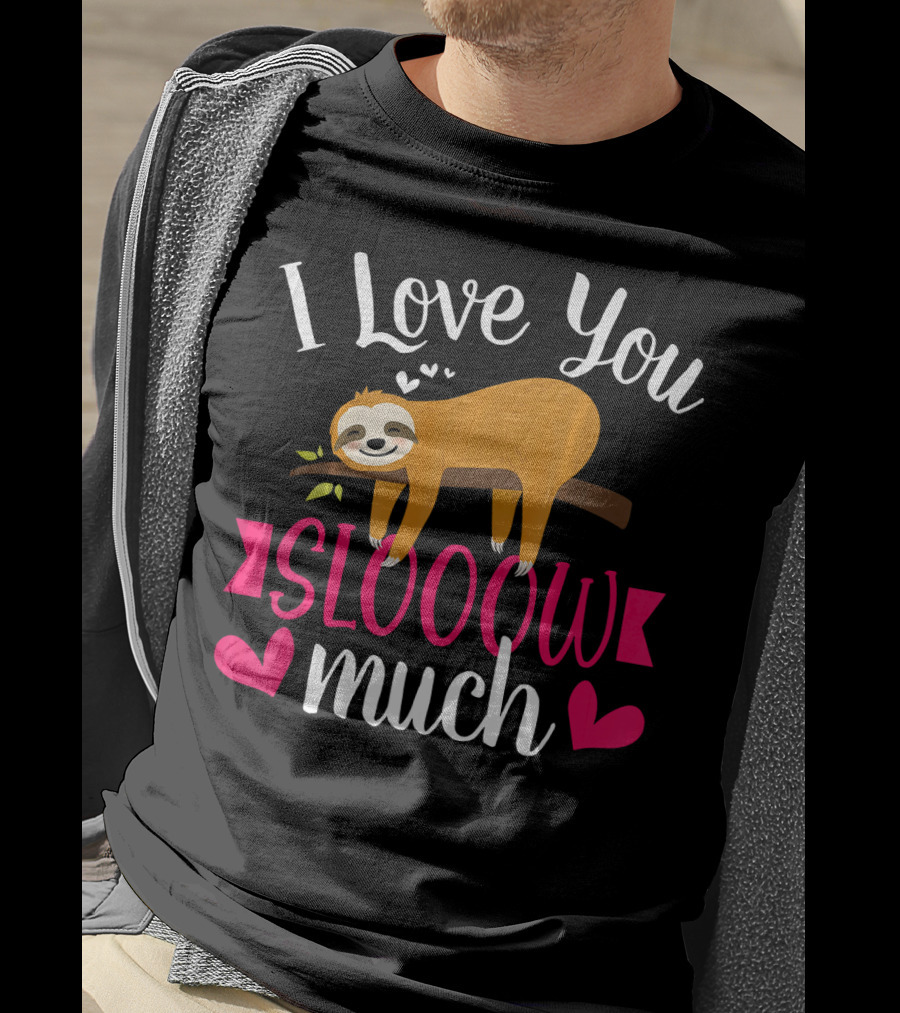I Love You Slooow Much Sloth Hearts Valentines Day T-Shirt