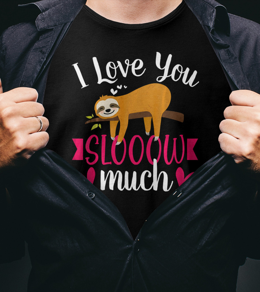 I Love You Slooow Much Sloth Hearts Valentines Day T-Shirt