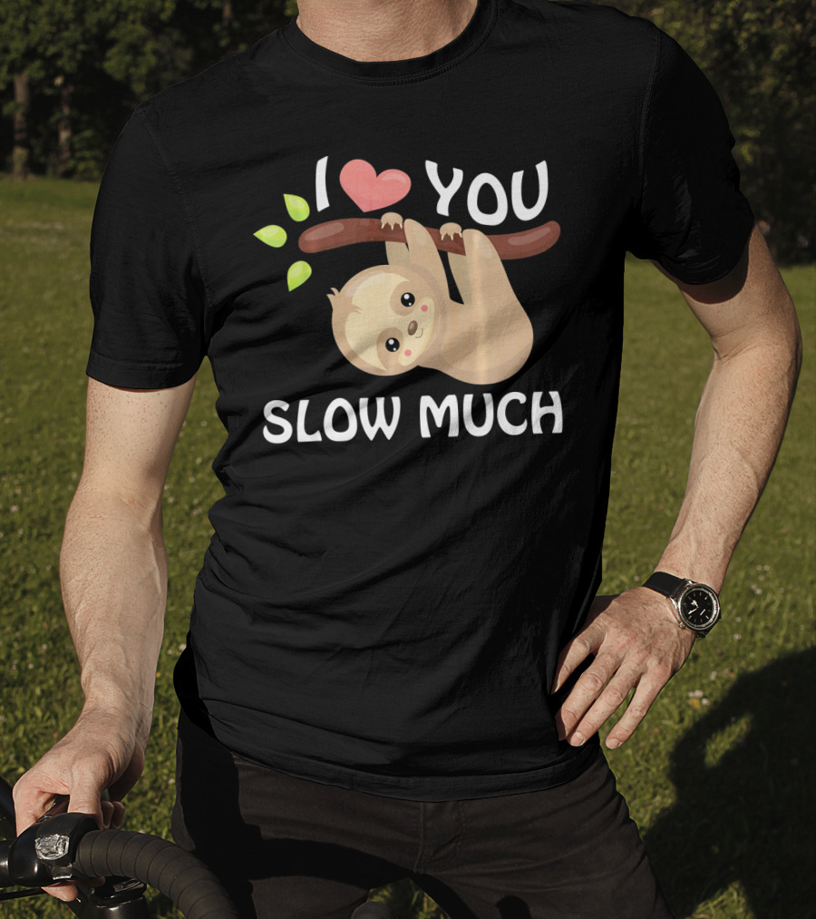 I Love You Slow Much Sloth Hanging On Tree Branch With Leaves T-Shirt