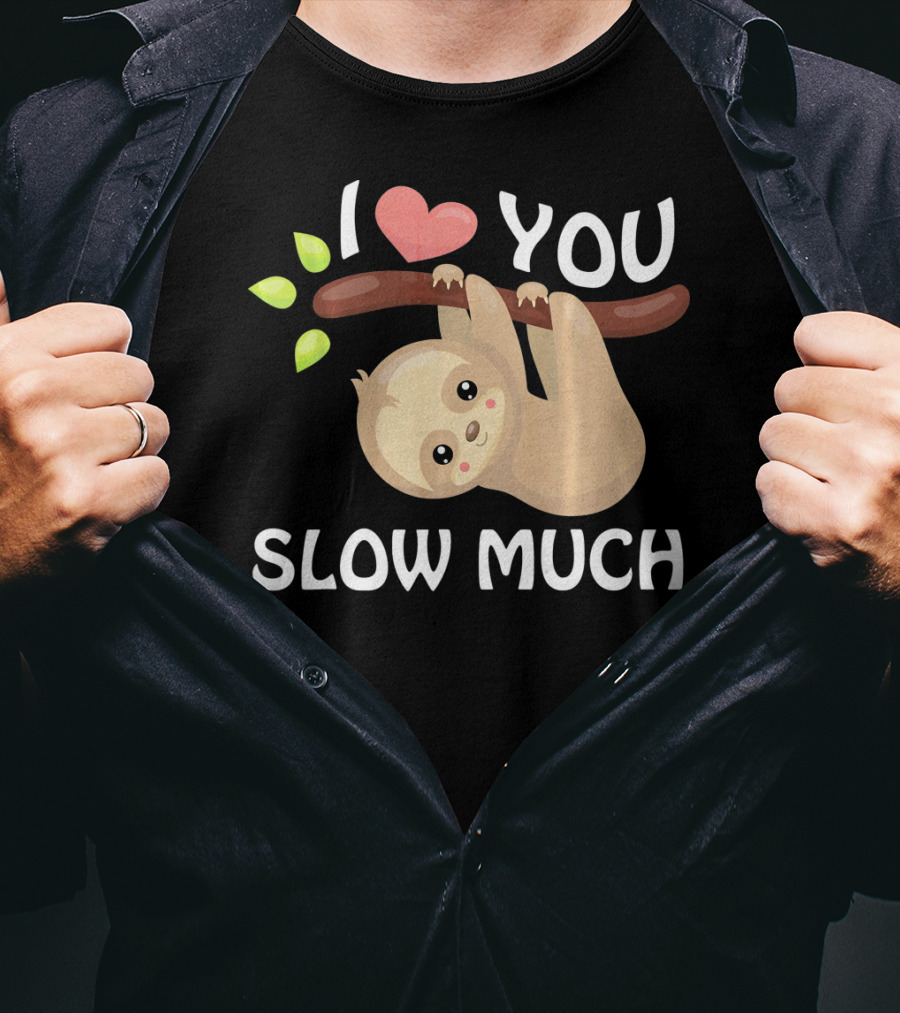 I Love You Slow Much Sloth Hanging On Tree Branch With Leaves T-Shirt